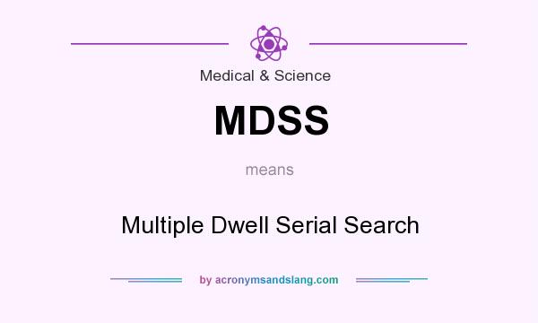What does MDSS mean? It stands for Multiple Dwell Serial Search