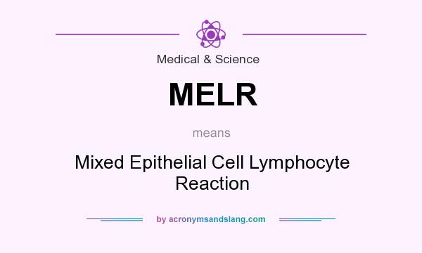What does MELR mean? It stands for Mixed Epithelial Cell Lymphocyte Reaction
