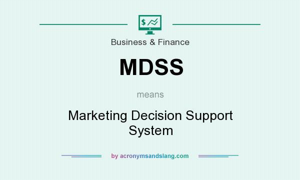 What does MDSS mean? It stands for Marketing Decision Support System