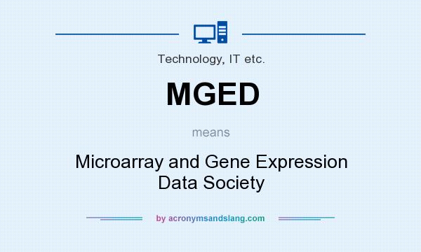 What does MGED mean? It stands for Microarray and Gene Expression Data Society