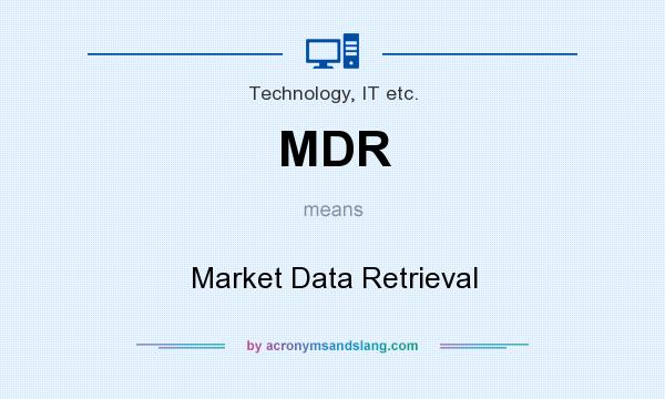 What does MDR mean? It stands for Market Data Retrieval