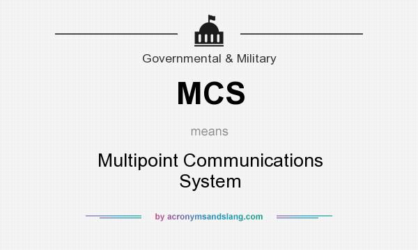 What does MCS mean? It stands for Multipoint Communications System