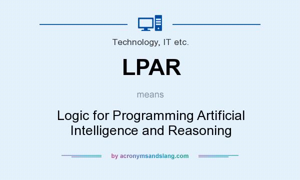 What does LPAR mean? It stands for Logic for Programming Artificial Intelligence and Reasoning
