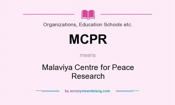 What does MCPR mean? It stands for Malaviya Centre for Peace Research