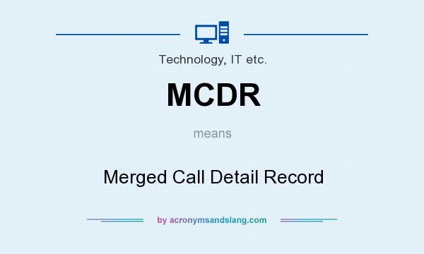 What does MCDR mean? It stands for Merged Call Detail Record