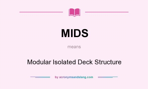 What does MIDS mean? It stands for Modular Isolated Deck Structure