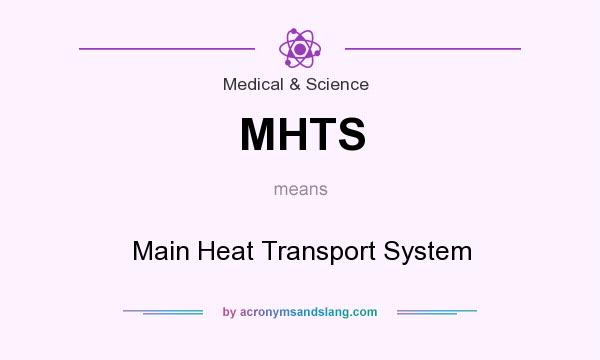 What does MHTS mean? It stands for Main Heat Transport System
