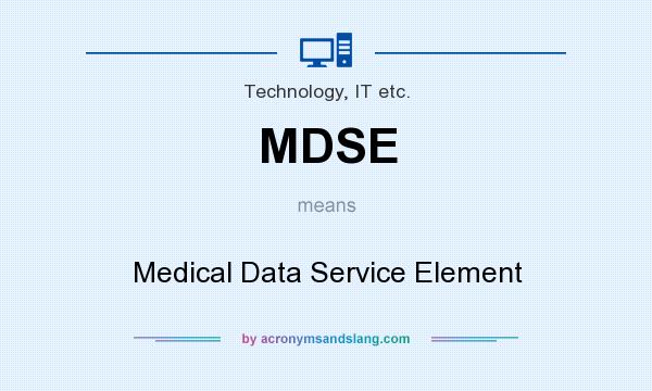 What does MDSE mean? It stands for Medical Data Service Element