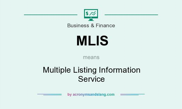What does MLIS mean? It stands for Multiple Listing Information Service