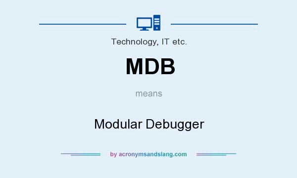 What does MDB mean? It stands for Modular Debugger