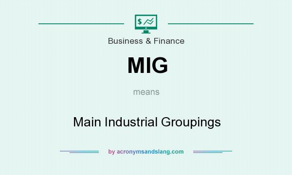What does MIG mean? It stands for Main Industrial Groupings