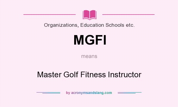 What does MGFI mean? It stands for Master Golf Fitness Instructor
