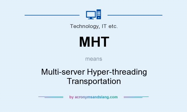 What does MHT mean? It stands for Multi-server Hyper-threading Transportation