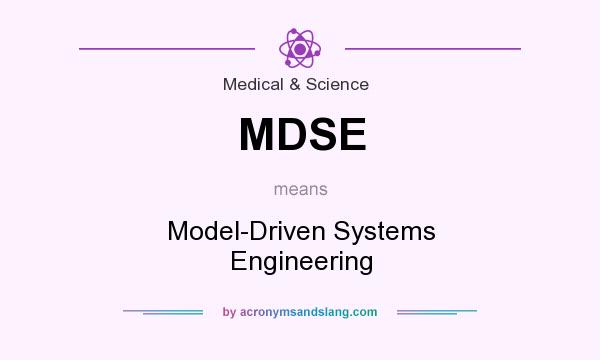 What does MDSE mean? It stands for Model-Driven Systems Engineering