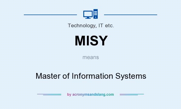 What does MISY mean? It stands for Master of Information Systems