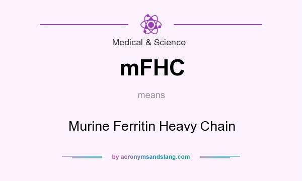 What does mFHC mean? It stands for Murine Ferritin Heavy Chain