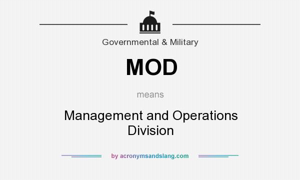 What does MOD mean? It stands for Management and Operations Division