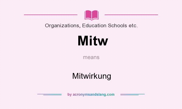 What does Mitw mean? It stands for Mitwirkung
