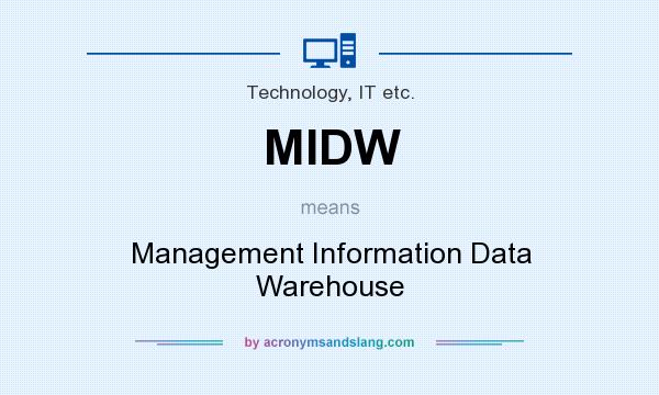 What does MIDW mean? It stands for Management Information Data Warehouse