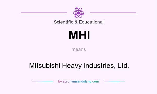 What does MHI mean? It stands for Mitsubishi Heavy Industries, Ltd.