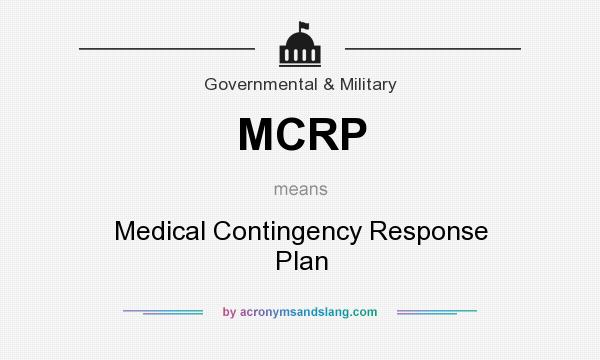 What does MCRP mean? It stands for Medical Contingency Response Plan