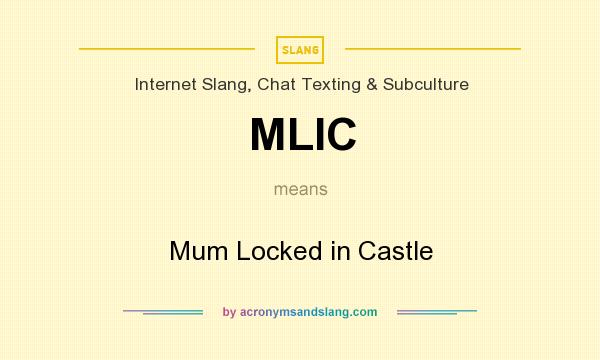 What does MLIC mean? It stands for Mum Locked in Castle