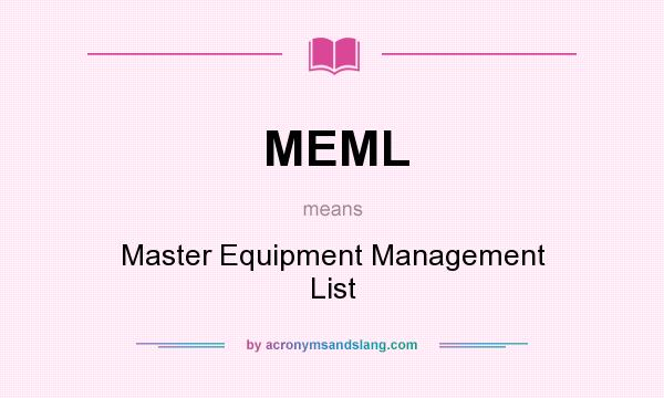 What does MEML mean? It stands for Master Equipment Management List