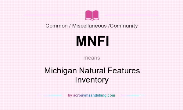 What does MNFI mean? It stands for Michigan Natural Features Inventory