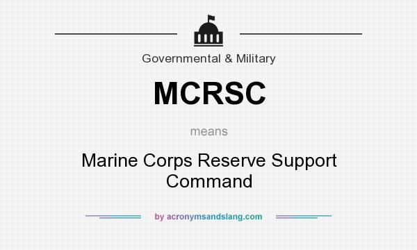 What does MCRSC mean? It stands for Marine Corps Reserve Support Command