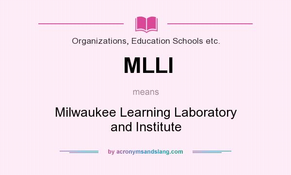 What does MLLI mean? It stands for Milwaukee Learning Laboratory and Institute