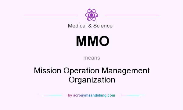 What does MMO mean? It stands for Mission Operation Management Organization
