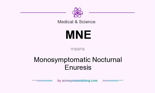 What does MNE mean? It stands for Monosymptomatic Nocturnal Enuresis