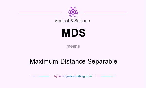 What does MDS mean? It stands for Maximum-Distance Separable