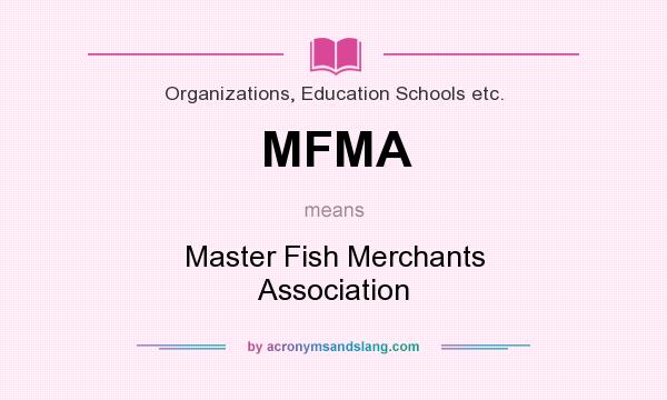 What does MFMA mean? It stands for Master Fish Merchants Association