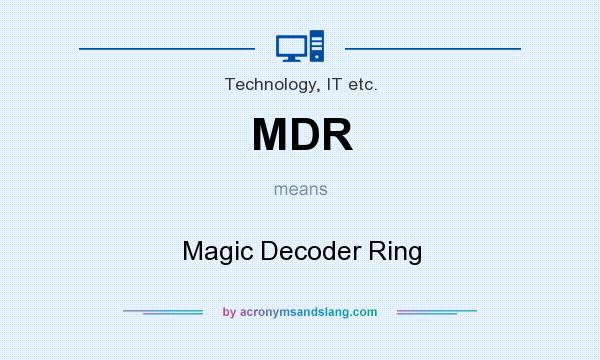 What does MDR mean? It stands for Magic Decoder Ring