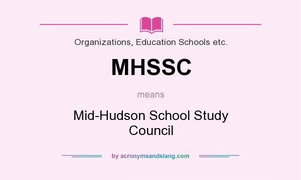 What does MHSSC mean? It stands for Mid-Hudson School Study Council