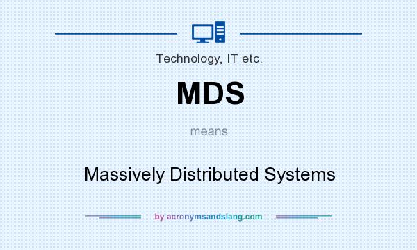 What does MDS mean? It stands for Massively Distributed Systems