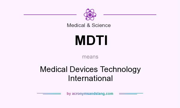 What does MDTI mean? It stands for Medical Devices Technology International