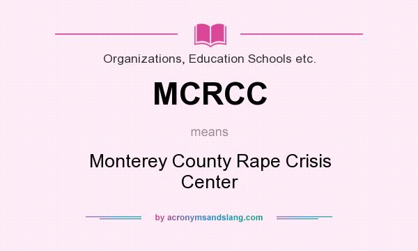 What does MCRCC mean? It stands for Monterey County Rape Crisis Center