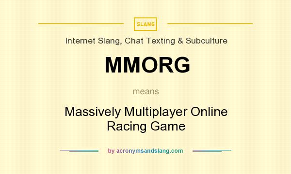 What does MMORG mean? It stands for Massively Multiplayer Online Racing Game