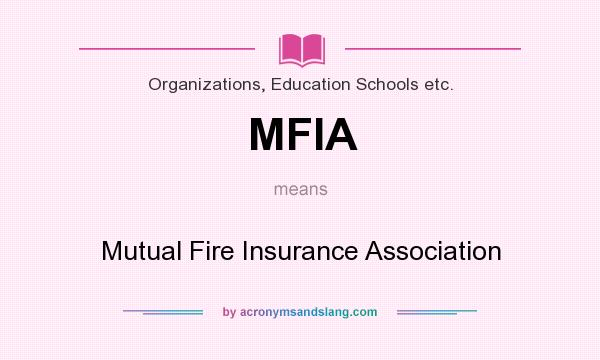 What does MFIA mean? It stands for Mutual Fire Insurance Association