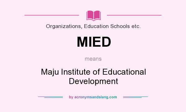 What does MIED mean? It stands for Maju Institute of Educational Development