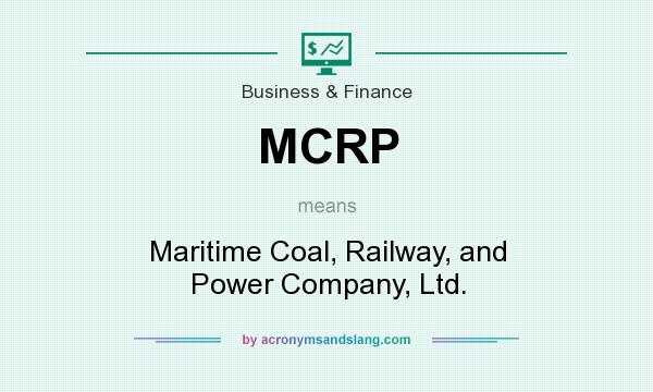 What does MCRP mean? It stands for Maritime Coal, Railway, and Power Company, Ltd.