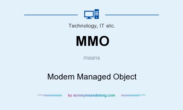 What does MMO mean? It stands for Modem Managed Object