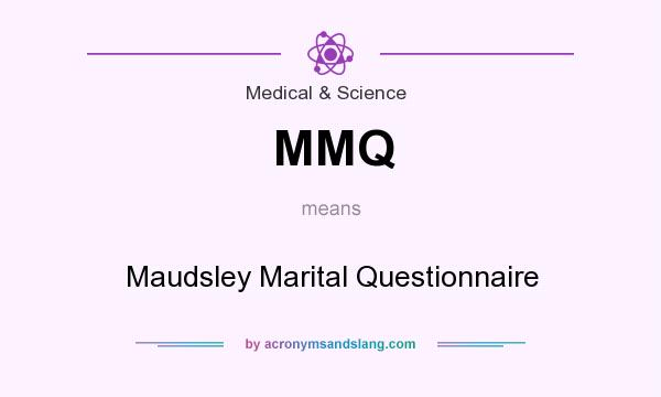 What does MMQ mean? It stands for Maudsley Marital Questionnaire