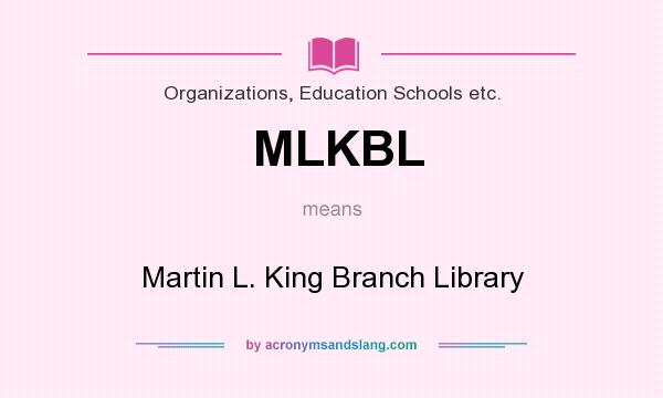 What does MLKBL mean? It stands for Martin L. King Branch Library