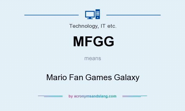 What does MFGG mean? It stands for Mario Fan Games Galaxy