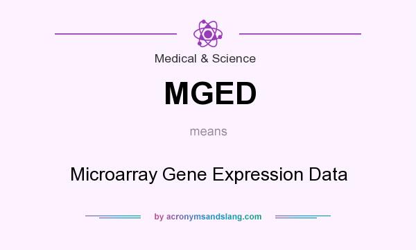 What does MGED mean? It stands for Microarray Gene Expression Data
