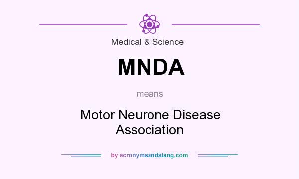 What does MNDA mean? It stands for Motor Neurone Disease Association
