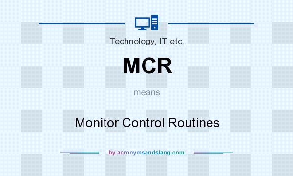 What does MCR mean? It stands for Monitor Control Routines